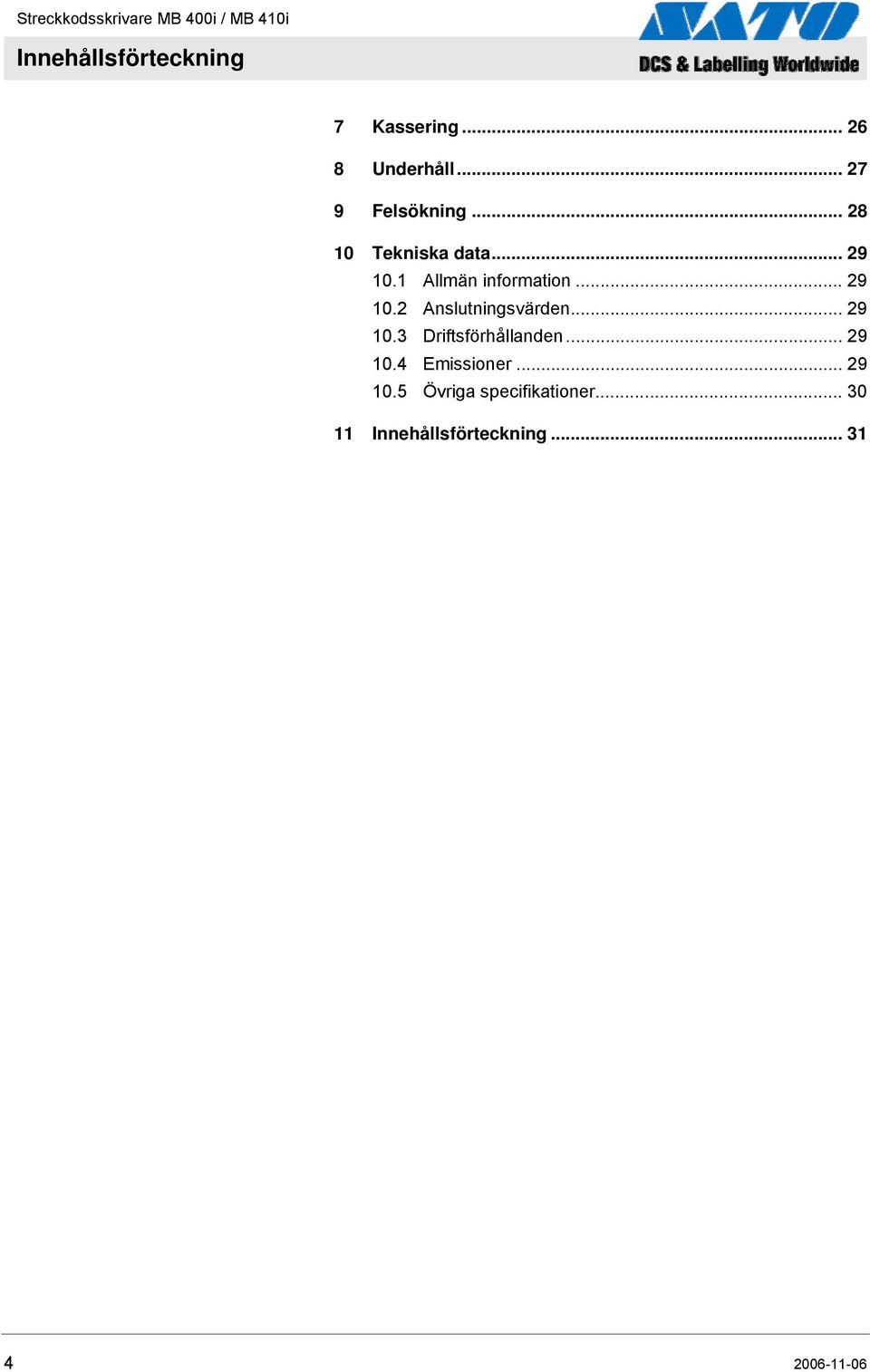 .. 29 10.3 Driftsförhållanden... 29 10.4 Emissioner... 29 10.5 Övriga specifikationer.