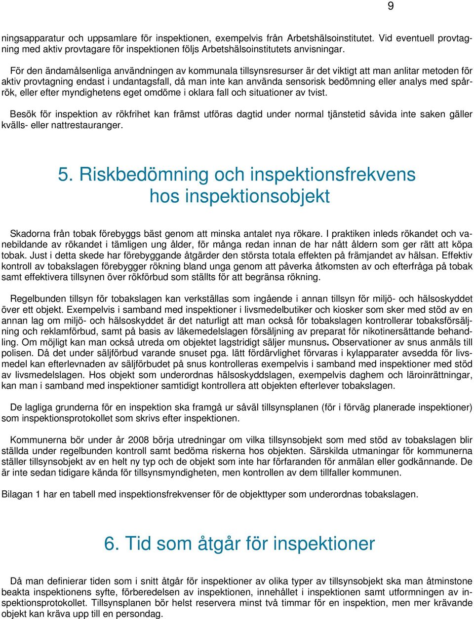 eller analys med spårrök, eller efter myndighetens eget omdöme i oklara fall och situationer av tvist.