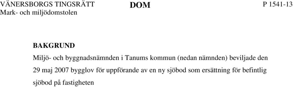 Den 29 maj 2012 beslutade nämnden att avslå K E:s ansökan om bygglov för ändrad användning, från sjöbod till fritidshus, avseende ovan nämnda byggnad på fastighet X.