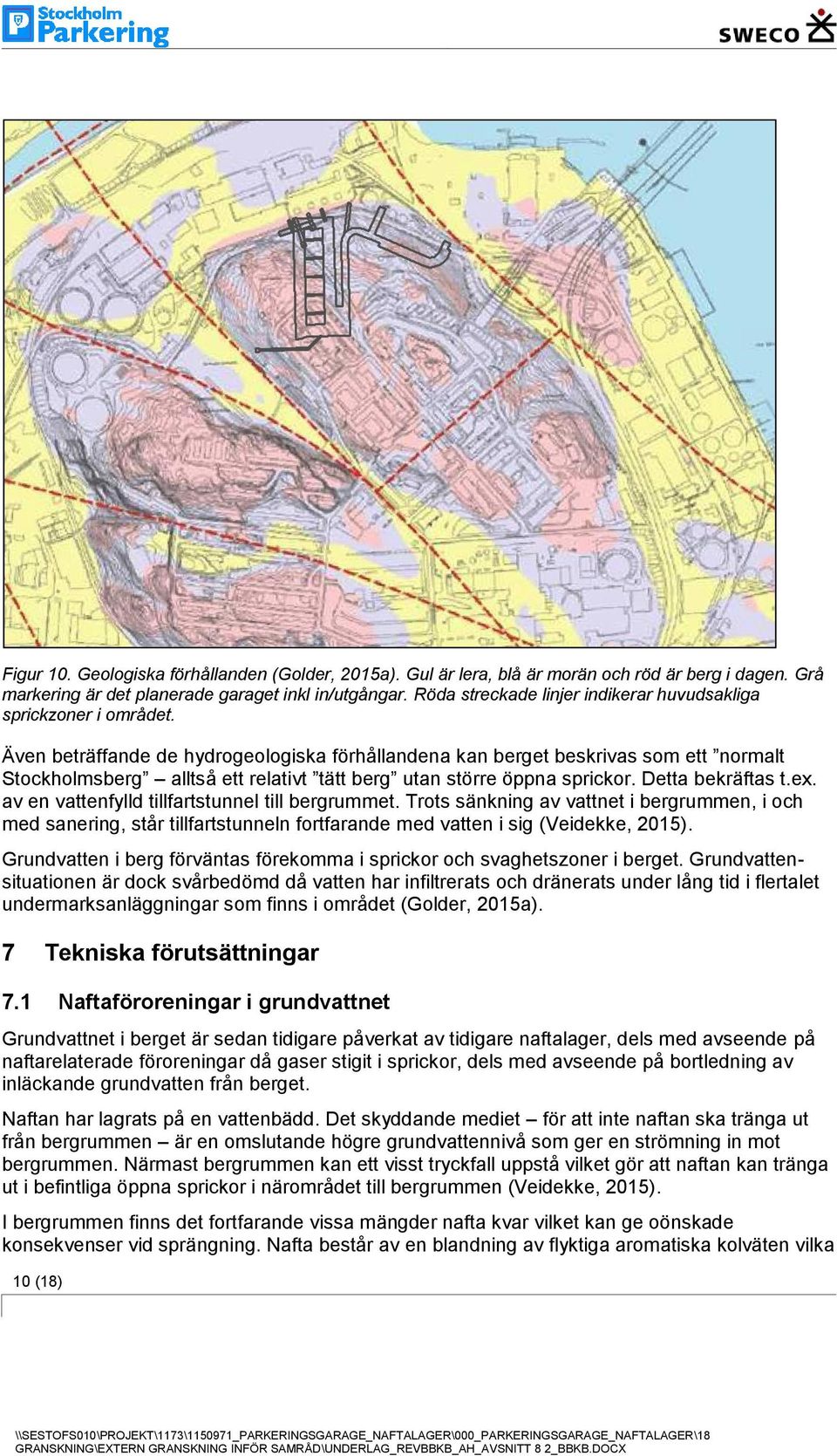 Även beträffande de hydrogeologiska förhållandena kan berget beskrivas som ett normalt Stockholmsberg alltså ett relativt tätt berg utan större öppna sprickor. Detta bekräftas t.ex.