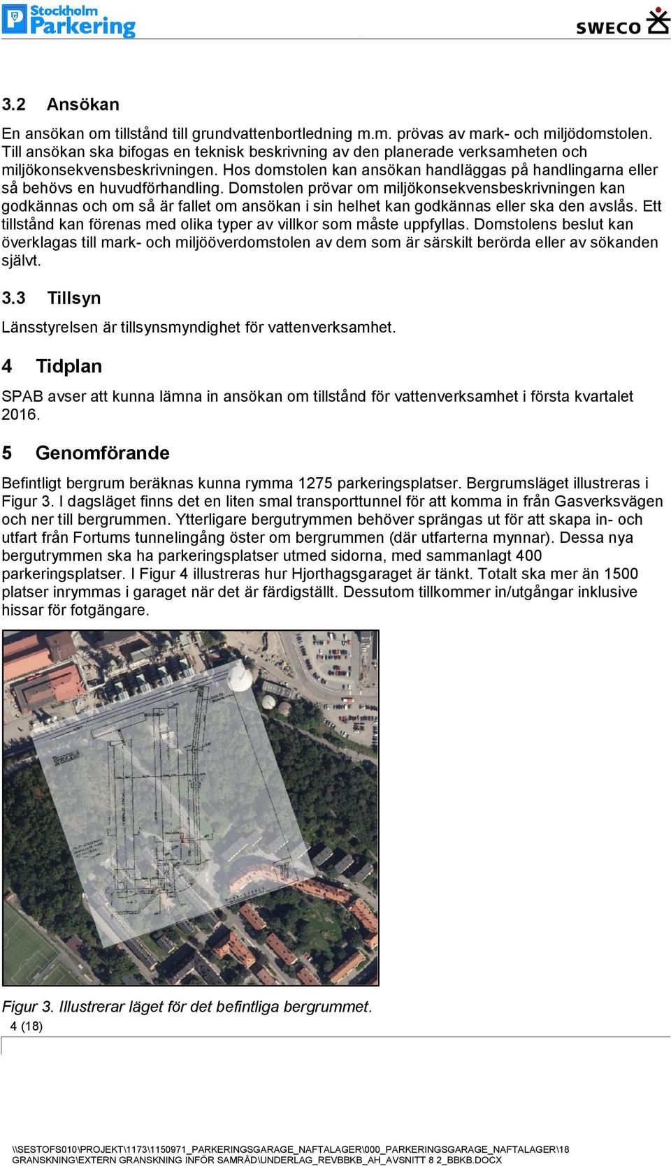 Hos domstolen kan ansökan handläggas på handlingarna eller så behövs en huvudförhandling.