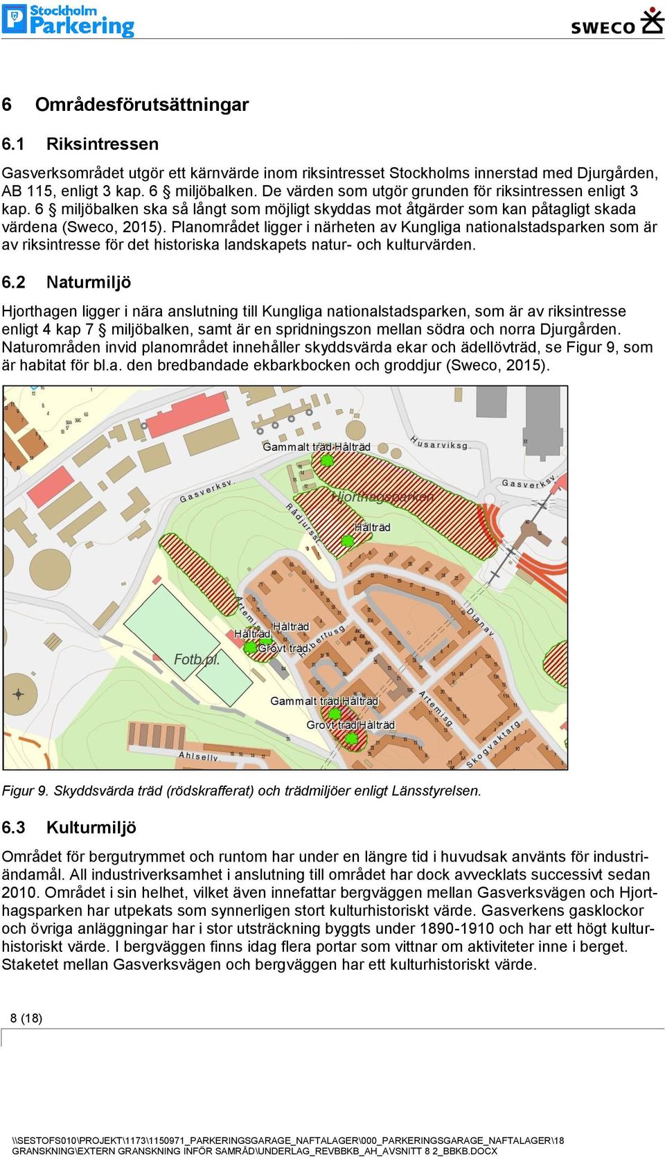 Planområdet ligger i närheten av Kungliga nationalstadsparken som är av riksintresse för det historiska landskapets natur- och kulturvärden. 6.