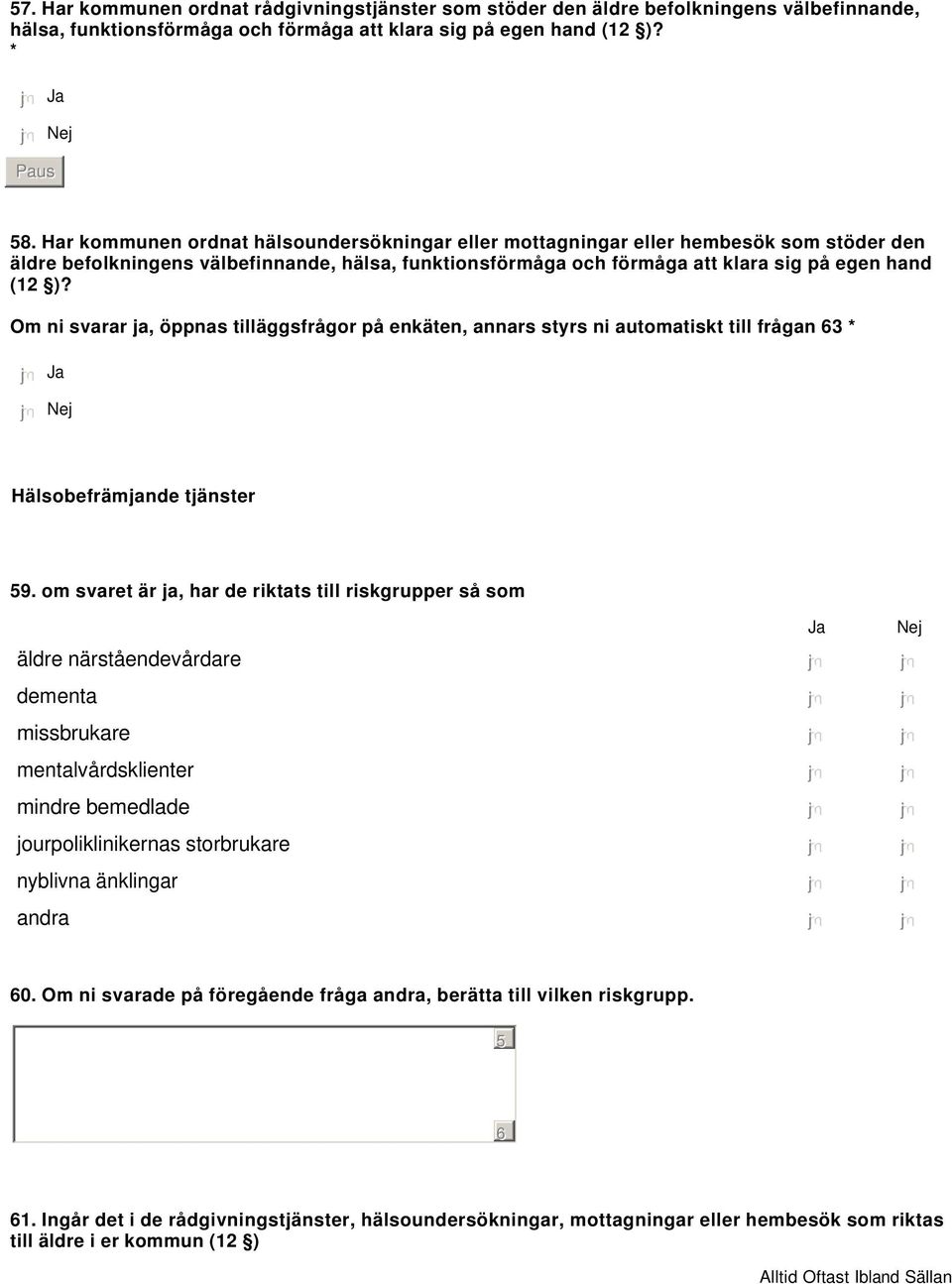 Om ni svarar ja, öppnas tilläggsfrågor på enkäten, annars styrs ni automatiskt till frågan 3 * Hälsobefrämjande tjänster 9.