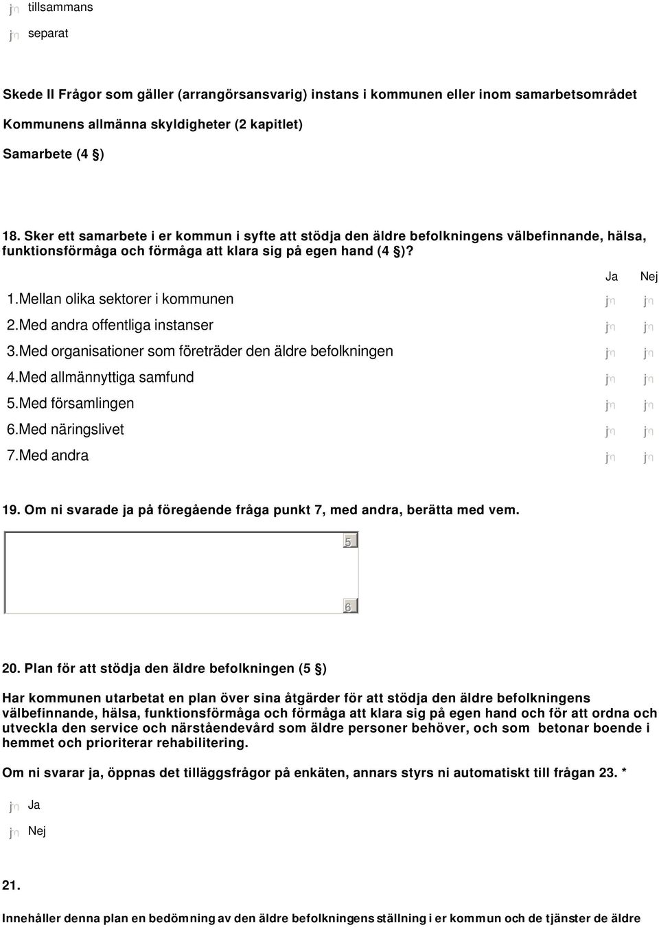 Mellan olika sektorer i kommunen nmlkj nmlkj 2.Med andra offentliga instanser nmlkj nmlkj 3.Med organisationer som företräder den äldre befolkningen nmlkj nmlkj 4.