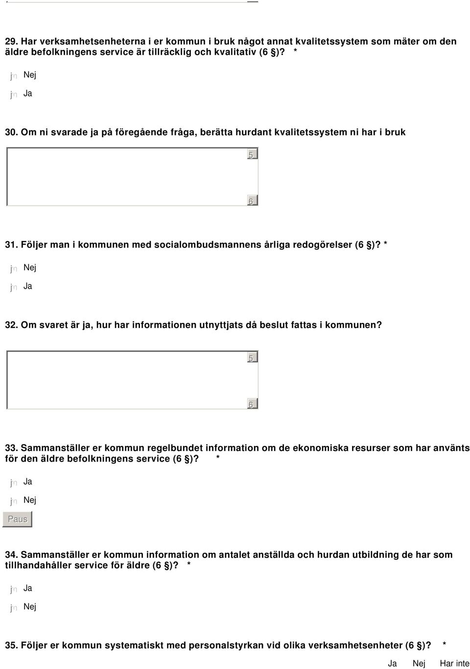 Om svaret är ja, hur har informationen utnyttjats då beslut fattas i kommunen? 33.