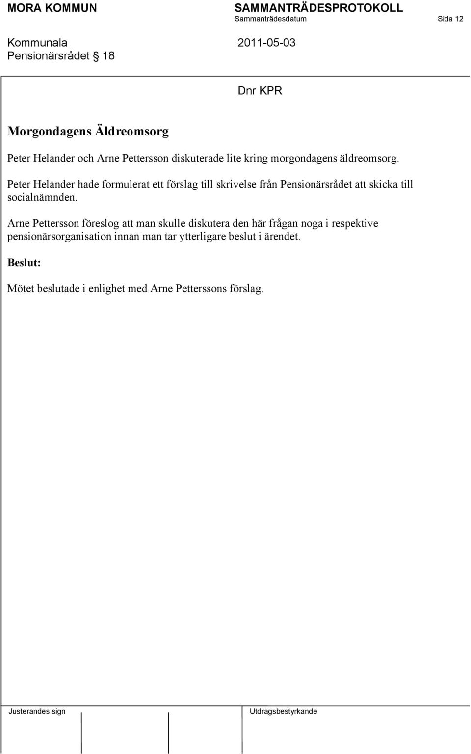 Peter Helander hade formulerat ett förslag till skrivelse från Pensionärsrådet att skicka till socialnämnden.