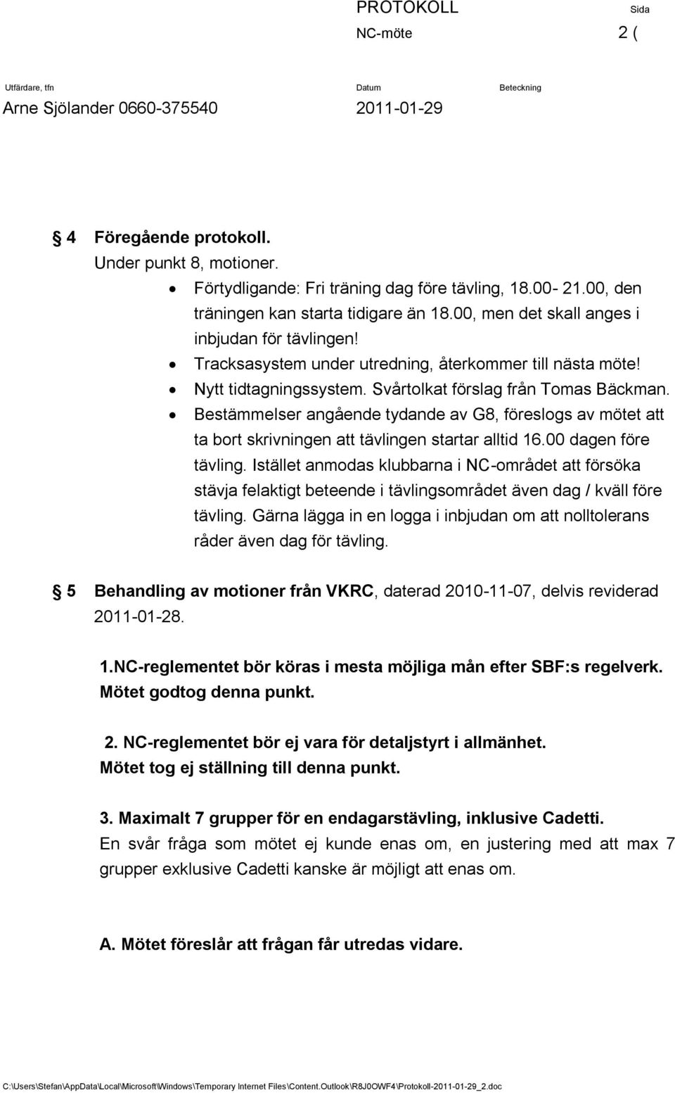 Bestämmelser angående tydande av G8, föreslogs av mötet att ta bort skrivningen att tävlingen startar alltid 16.00 dagen före tävling.