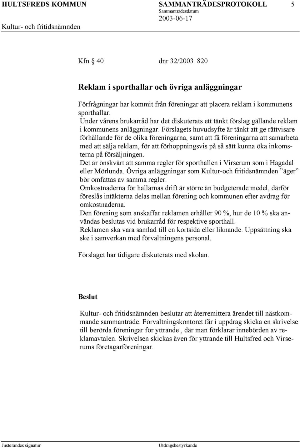 Förslagets huvudsyfte är tänkt att ge rättvisare förhållande för de olika föreningarna, samt att få föreningarna att samarbeta med att sälja reklam, för att förhoppningsvis på så sätt kunna öka