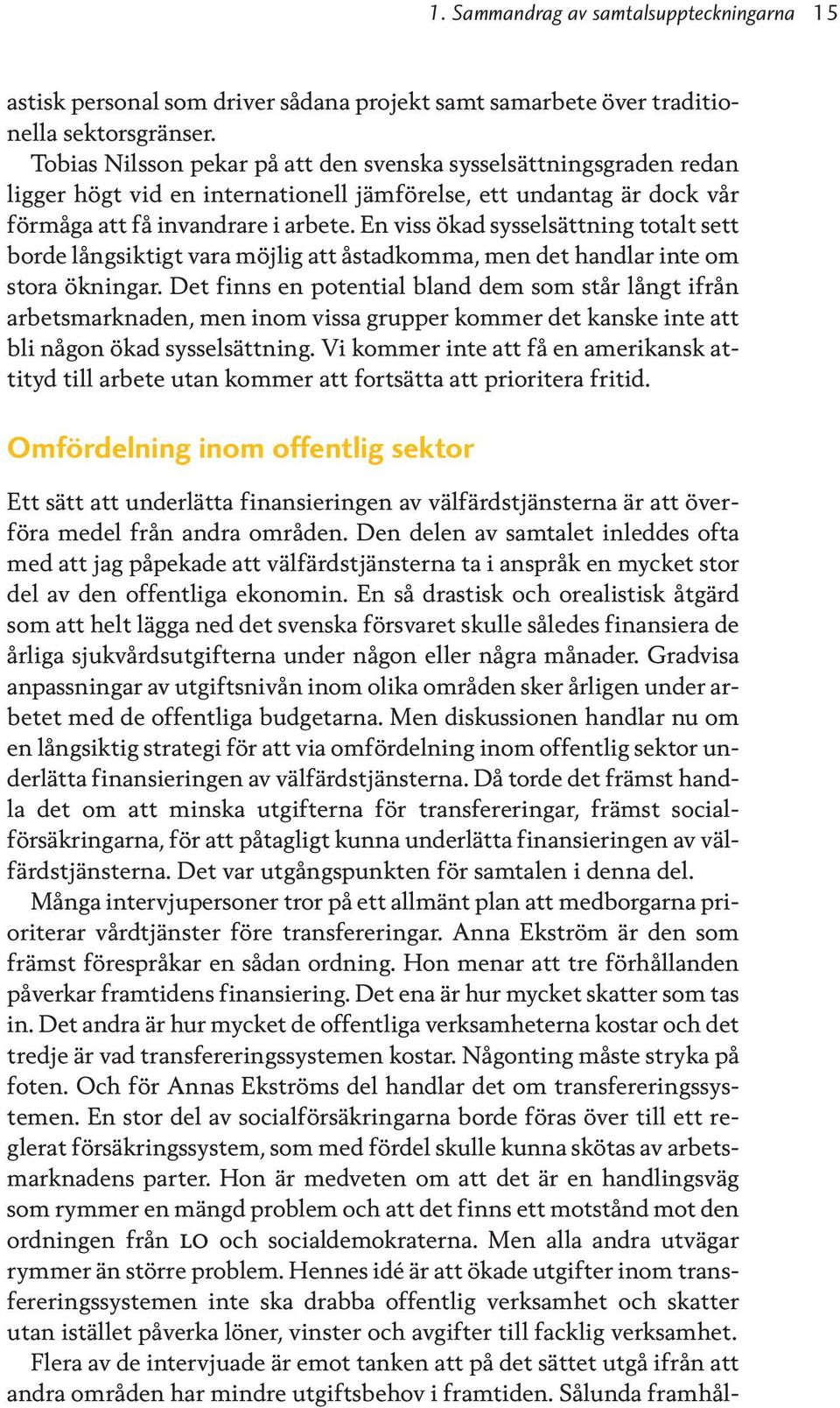 En viss ökad sysselsättning totalt sett borde långsiktigt vara möjlig att åstadkomma, men det handlar inte om stora ökningar.