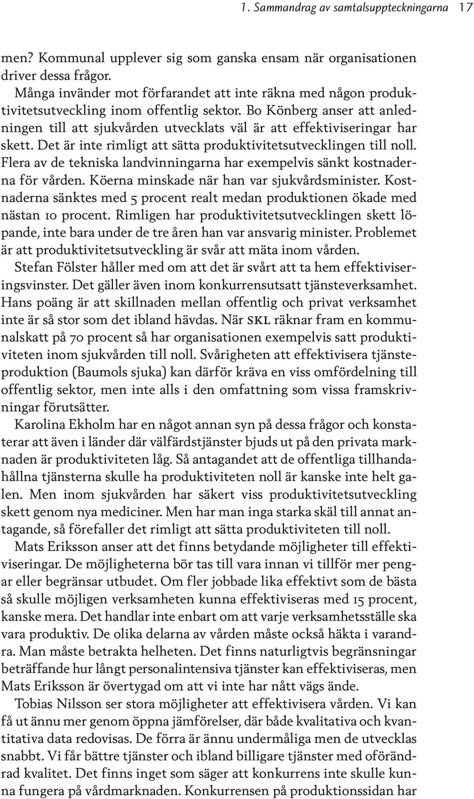 Bo Könberg anser att anledningen till att sjukvården utvecklats väl är att effektiviseringar har skett. Det är inte rimligt att sätta produktivitetsutvecklingen till noll.