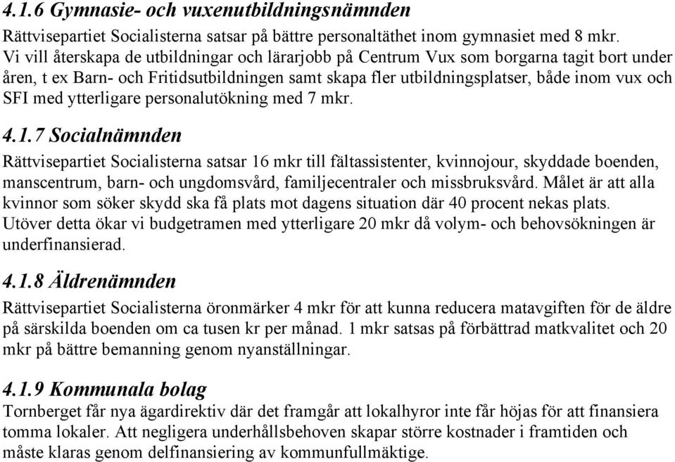 ytterligare personalutökning med 7 mkr. 4.1.