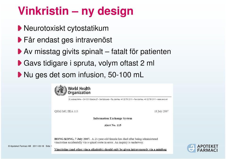 patienten Gavs tidigare i spruta, volym oftast 2 ml Nu ges