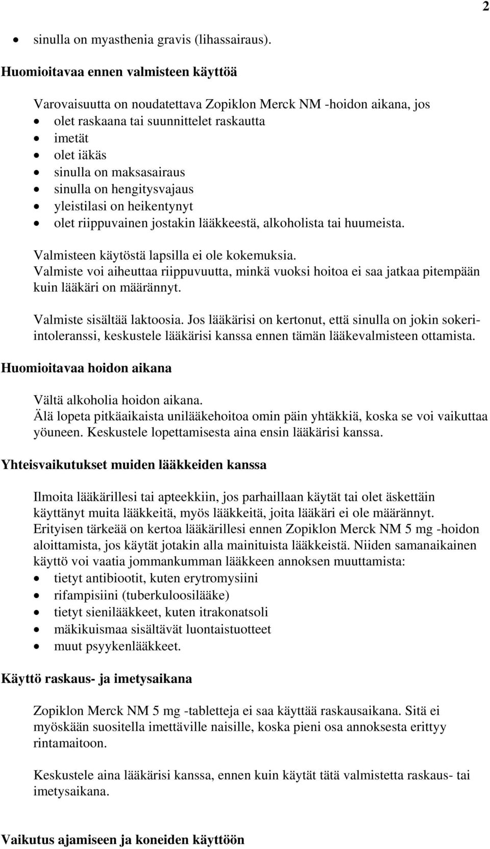 hengitysvajaus yleistilasi on heikentynyt olet riippuvainen jostakin lääkkeestä, alkoholista tai huumeista. Valmisteen käytöstä lapsilla ei ole kokemuksia.