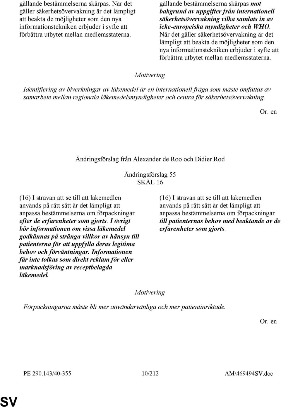 gällande bestämmelserna skärpas mot bakgrund av uppgifter från internationell säkerhetsövervakning vilka samlats in av icke-europeiska myndigheter och WHO.