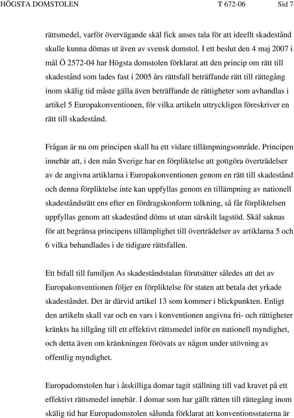 måste gälla även beträffande de rättigheter som avhandlas i artikel 5 Europakonventionen, för vilka artikeln uttryckligen föreskriver en rätt till skadestånd.