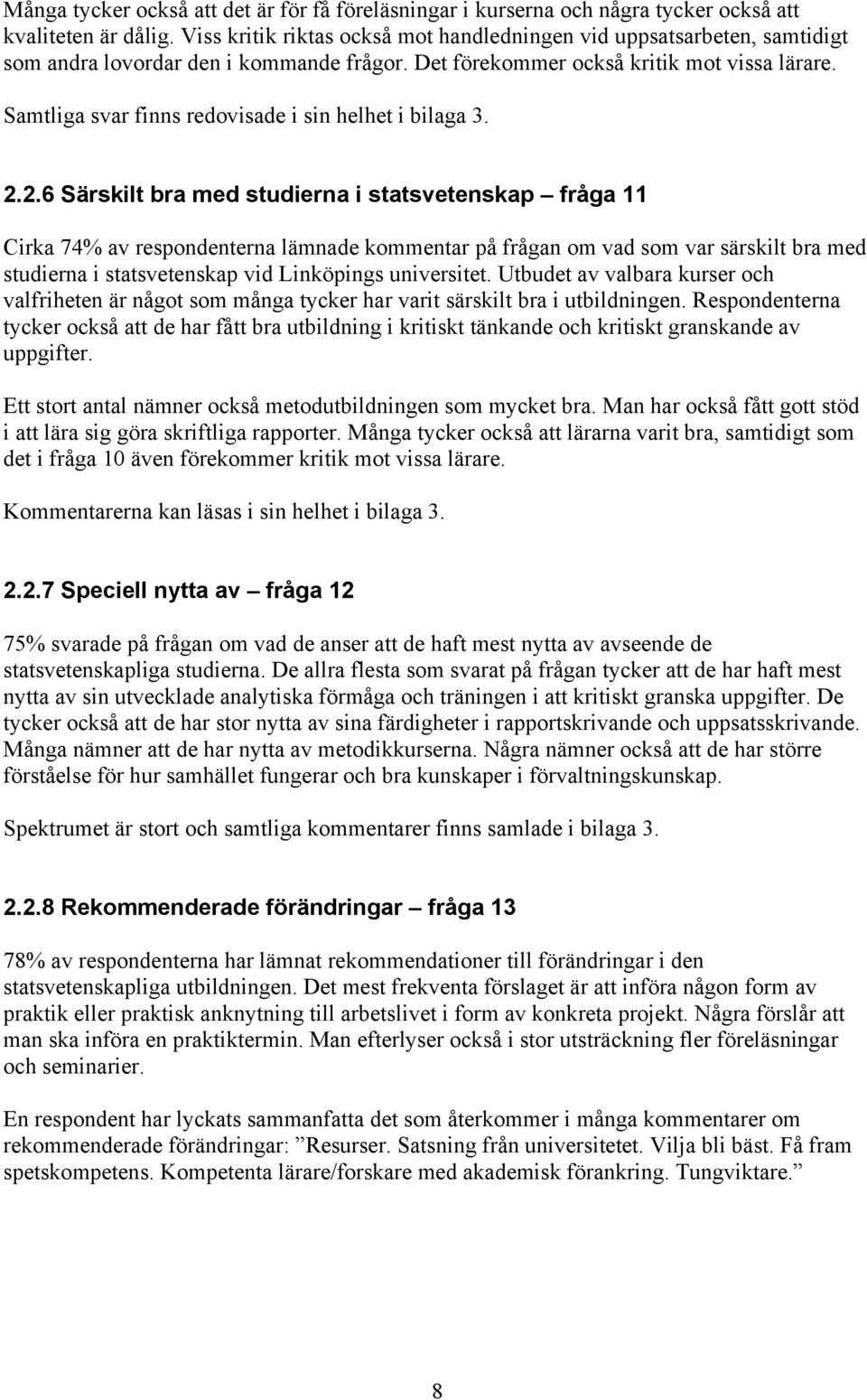 Samtliga svar finns redovisade i sin helhet i bilaga 3. 2.
