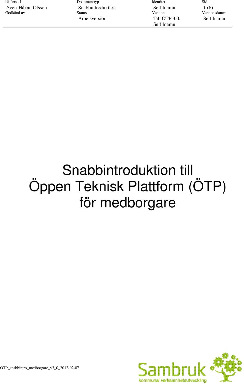 Se filnamn Sid 1 (6) Versionsdatum Se filnamn Snabbintroduktion till