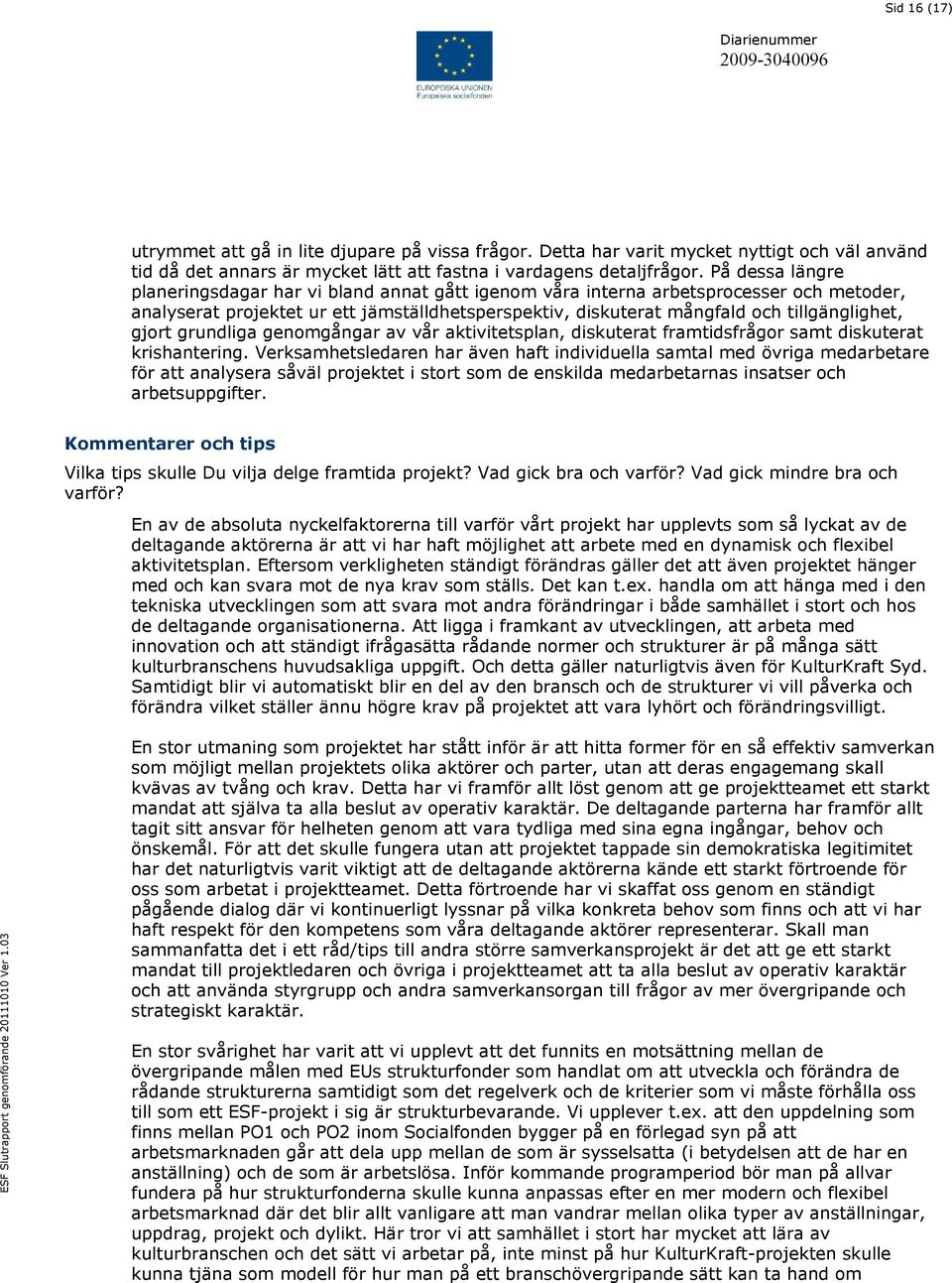 gjort grundliga genomgångar av vår aktivitetsplan, diskuterat framtidsfrågor samt diskuterat krishantering.