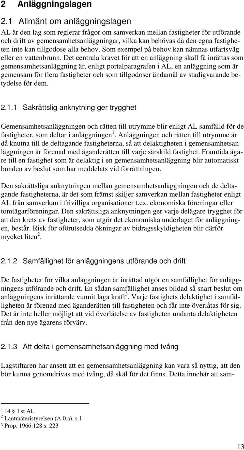 tillgodose alla behov. Som exempel på behov kan nämnas utfartsväg eller en vattenbrunn.