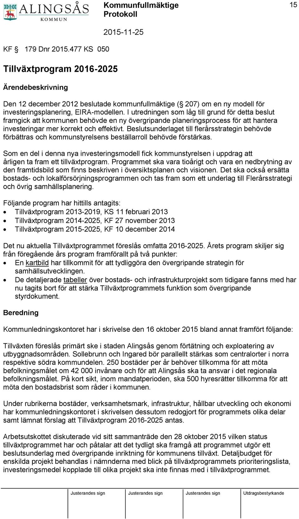 Beslutsunderlaget till flerårsstrategin behövde förbättras och kommunstyrelsens beställarroll behövde förstärkas.