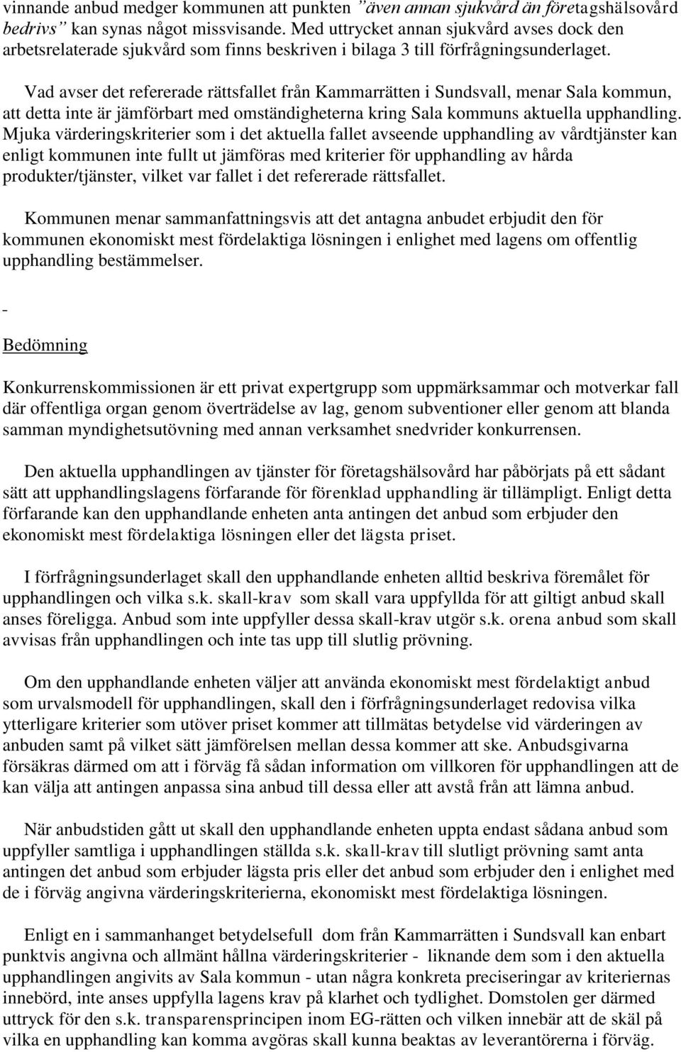 Vad avser det refererade rättsfallet från Kammarrätten i Sundsvall, menar Sala kommun, att detta inte är jämförbart med omständigheterna kring Sala kommuns aktuella upphandling.