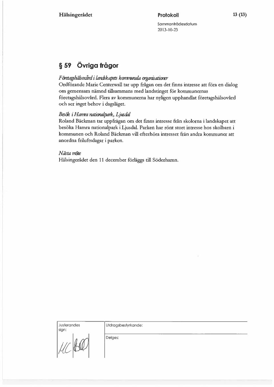 Ba& ihanranatkralpcv*, Lji6cId Roland Bäckman tar uppfragan om det finns intresse från skolorna i landskapet att besöka Hamra nationalpark i Ljusdal.