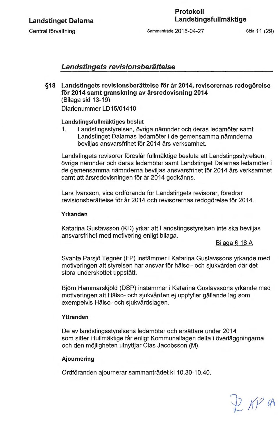 Landstingsstyrelsen, övriga nämnder och deras ledamöter samt Landstinget Dalarnas ledamöter i de gemensamma nämnderna beviljas ansvarsfrihet för 2014 års verksamhet.