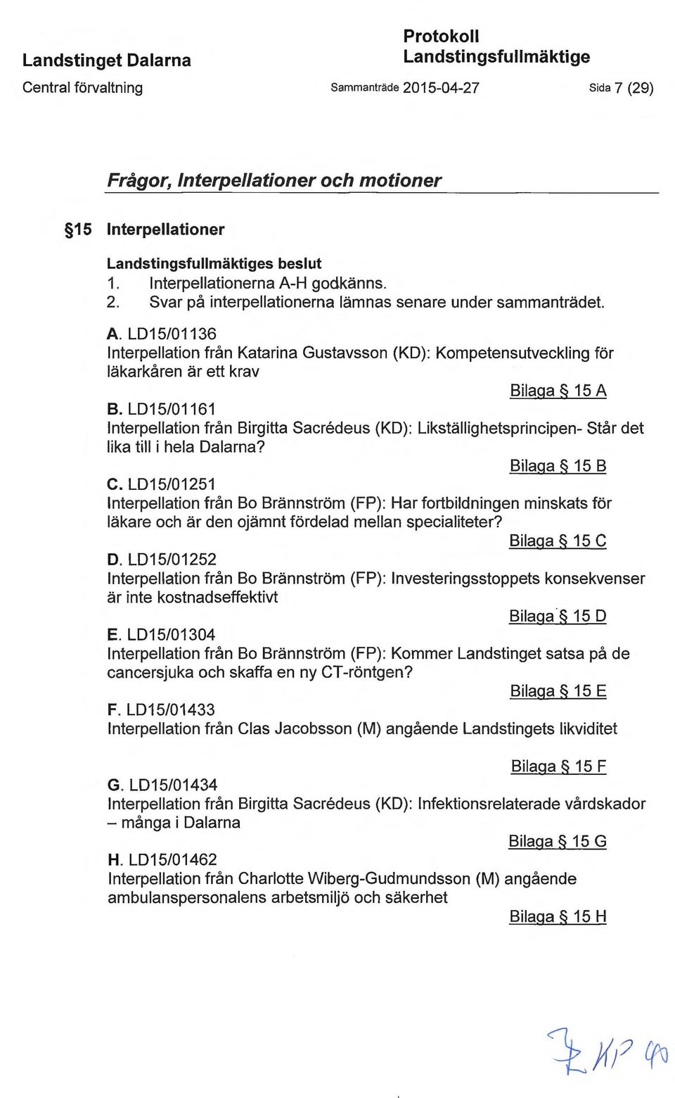 LD15/01161 Interpellation från Birgitta Sacredeus (KD): Likställighetsprincipen- Står det lika till i hela Dalarna? Bilaga 15 B C.