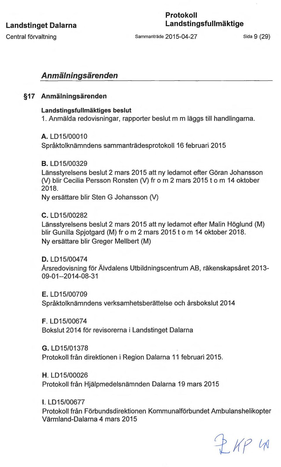 LD15/00329 Länsstyrelsens beslut 2 mars 2015 att ny ledamot efter Göran Johansson (V) blir Cecilia Persson Ronsten (V) fr o m 2 mars 2015 t o m 14 oktober 2018.