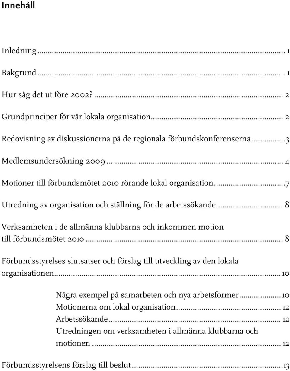 .. 8 Verksamheten i de allmänna klubbarna och inkommen motion till förbundsmötet 21... 8 Förbundsstyrelses slutsatser och förslag till utveckling av den lokala organisationen.