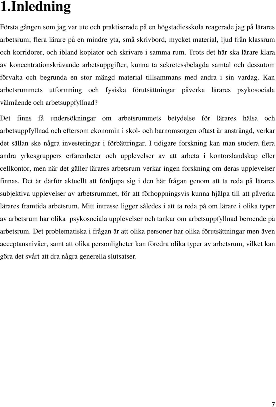 Trots det här ska lärare klara av koncentrationskrävande arbetsuppgifter, kunna ta sekretessbelagda samtal och dessutom förvalta och begrunda en stor mängd material tillsammans med andra i sin vardag.