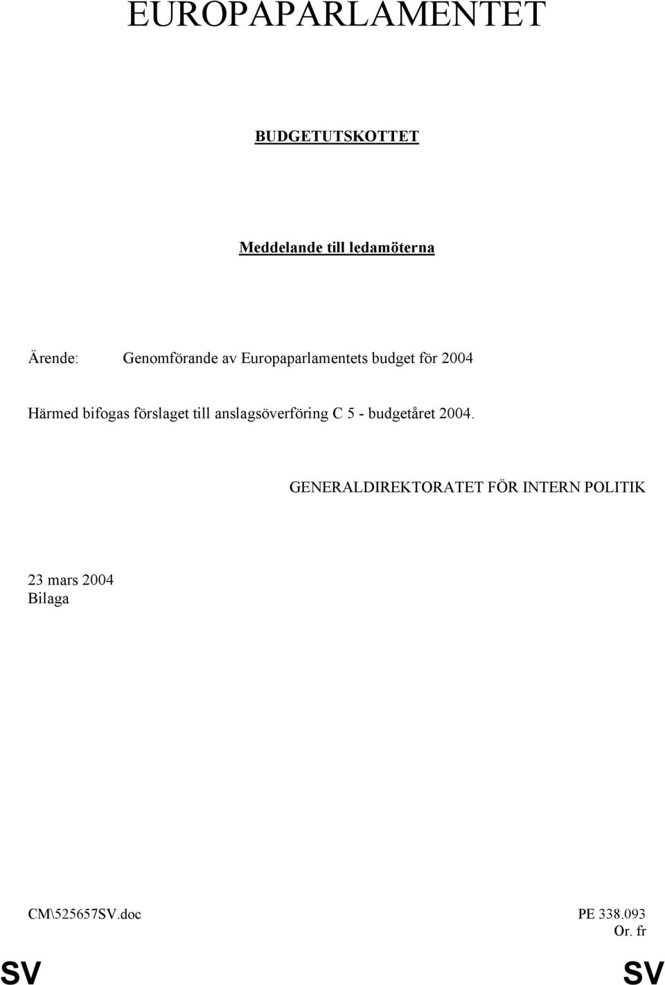 bifogas förslaget till anslagsöverföring C 5 - budgetåret 2004.