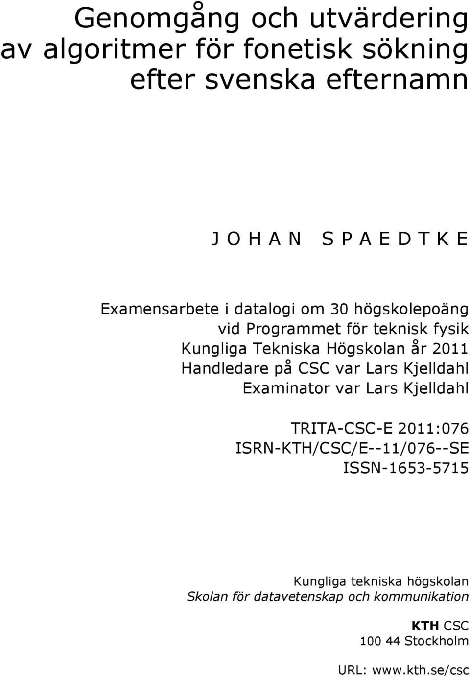 CSC var Lars Kjelldahl Examinator var Lars Kjelldahl TRITA-CSC-E 2011:076 ISRN-KTH/CSC/E--11/076--SE