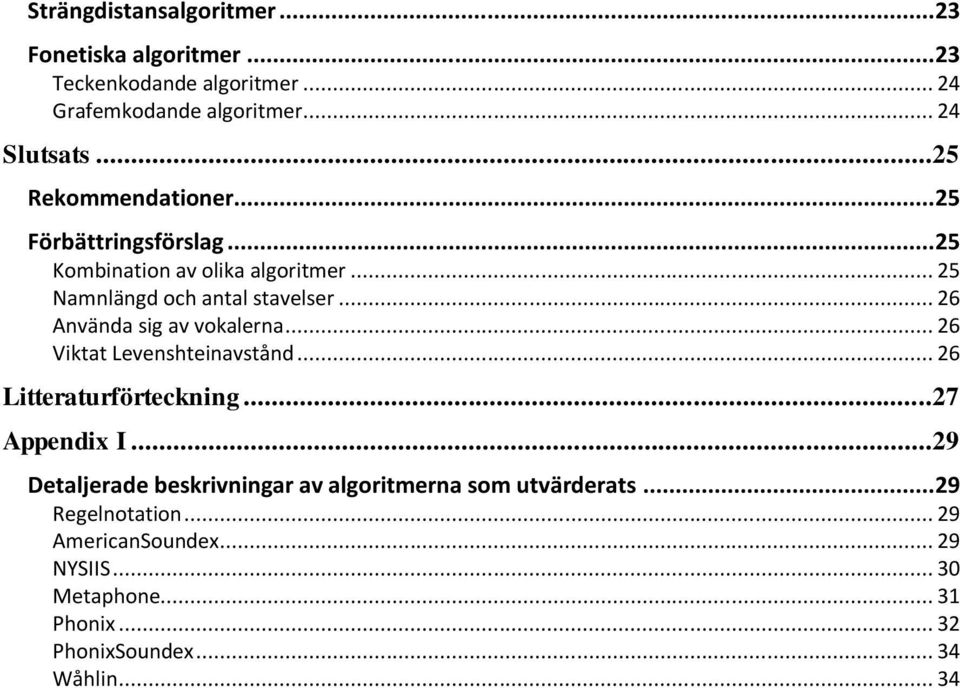 .. 26 Använda sig av vokalerna... 26 Viktat Levenshteinavstånd... 26 Litteraturförteckning...27 Appendix I.