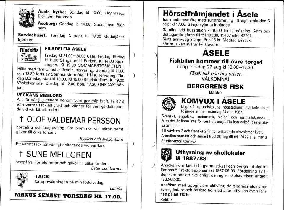 Anm om deltagandegörestilltel10388,11407eller42011. Sista anm-dag 3 sept. Pris 15 kr. Medtag bestick. För musiken sva rar Fyrklövern. ' FLADELFA ASELE Fredag kl 21.00-24.a0 cafe.