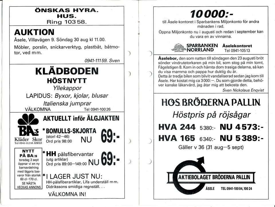 Sven KLÄDBODEN i }östnytt Yllekappor LAPDUS: Byxor, kjolar, blusa r {b Kläder Skor Tel og4r-llzro ÅSELE NYTT pä BA:s torsdag 3 sept öppnar vi en ny Tel 0e41-10026 AKTuELLT inför ÄcJAKTEN *