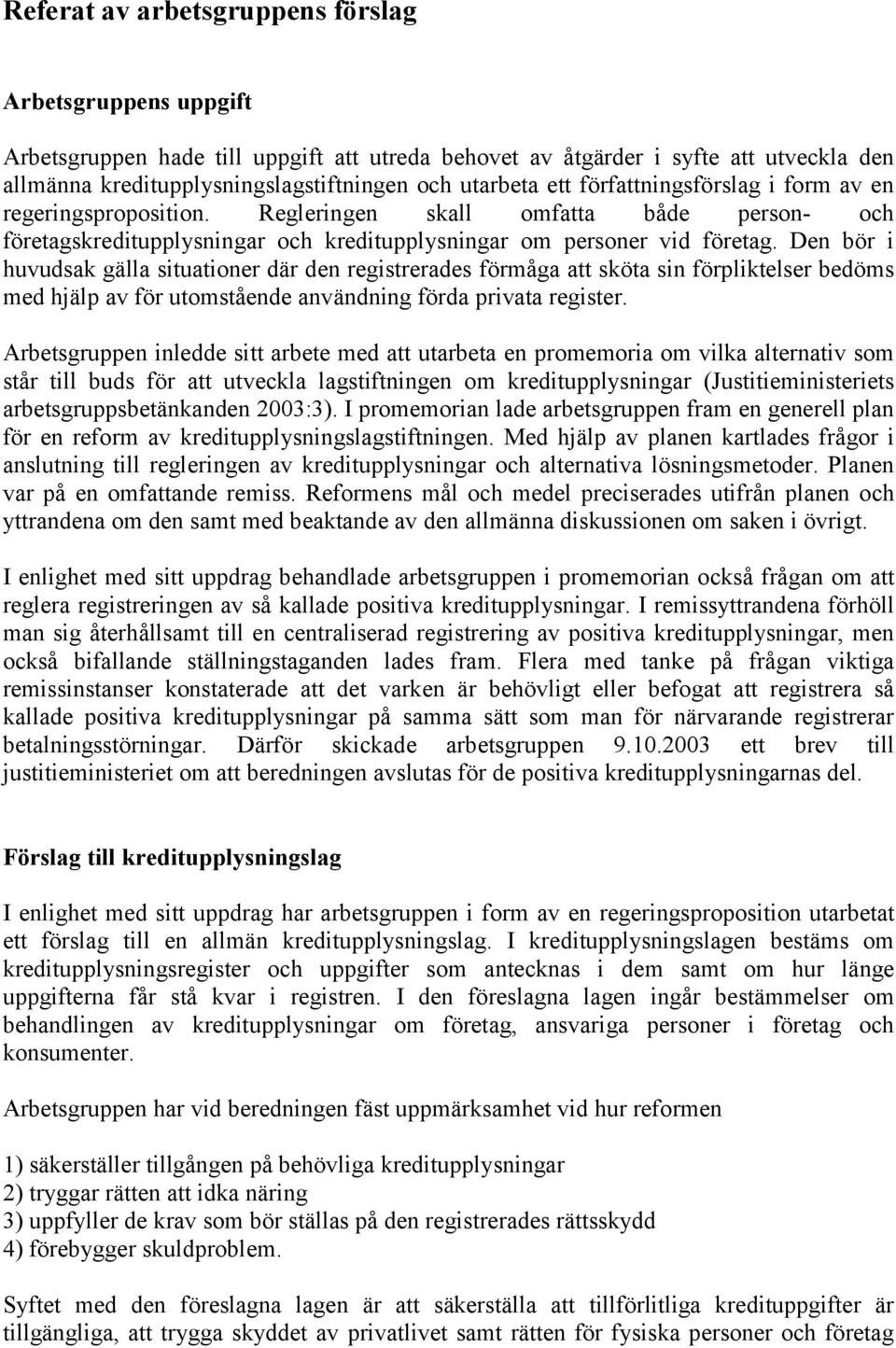 Den bör i huvudsak gälla situationer där den registrerades förmåga att sköta sin förpliktelser bedöms med hjälp av för utomstående användning förda privata register.