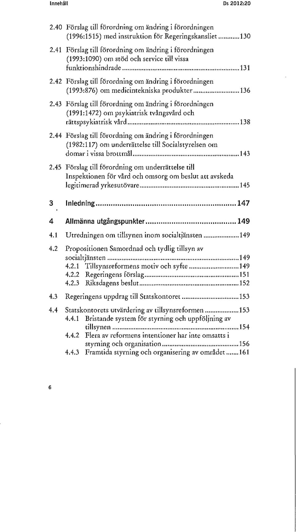 42 Förslag till förordning om ändring i förordningen (1993:876) om medicintekniska produkter... 136 2.