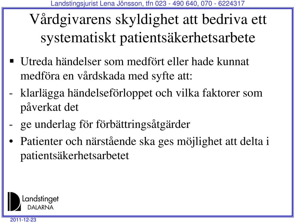 klarlägga händelseförloppet och vilka faktorer som påverkat det - ge underlag för