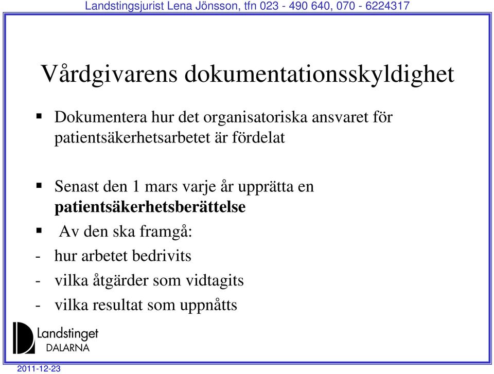 den 1 mars varje år upprätta en patientsäkerhetsberättelse Av den ska