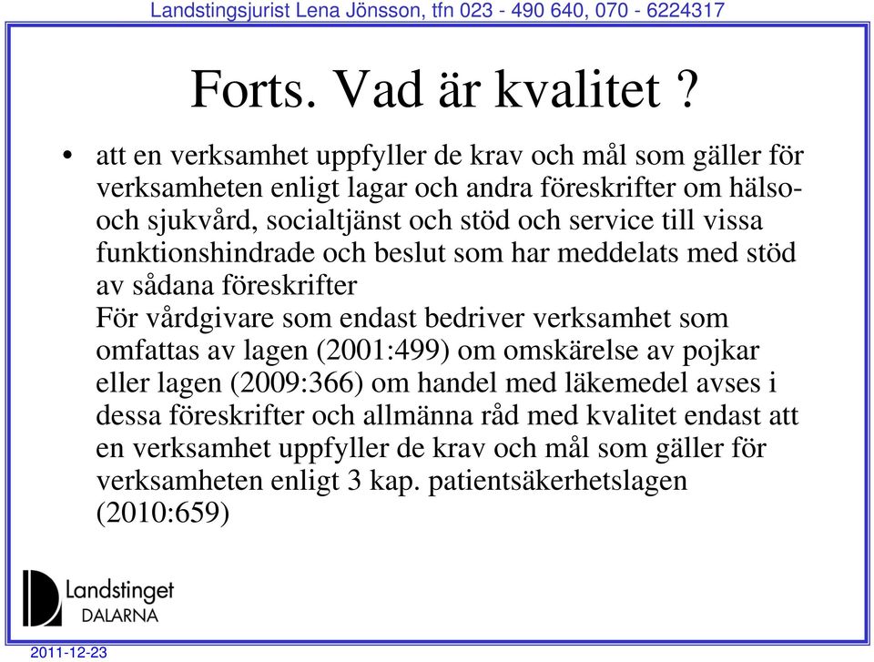 och service till vissa funktionshindrade och beslut som har meddelats med stöd av sådana föreskrifter För vårdgivare som endast bedriver verksamhet som