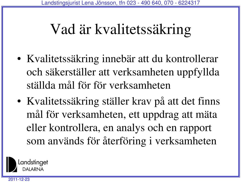 Kvalitetssäkring ställer krav på att det finns mål för verksamheten, ett uppdrag