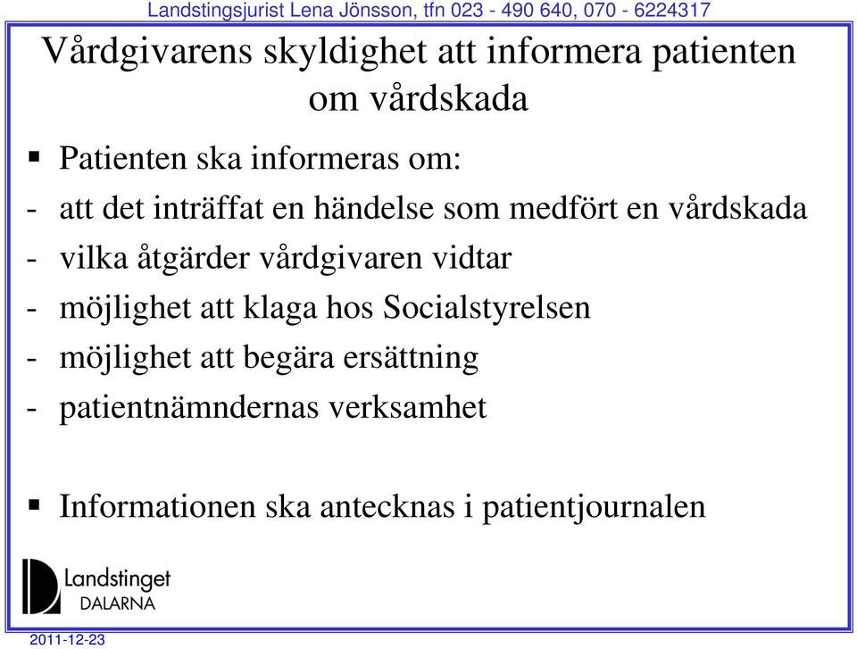 åtgärder vårdgivaren vidtar - möjlighet att klaga hos Socialstyrelsen - möjlighet