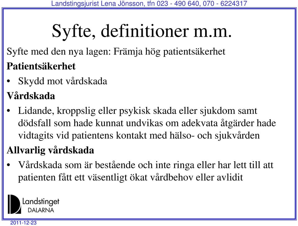 kroppslig eller psykisk skada eller sjukdom samt dödsfall som hade kunnat undvikas om adekvata åtgärder hade