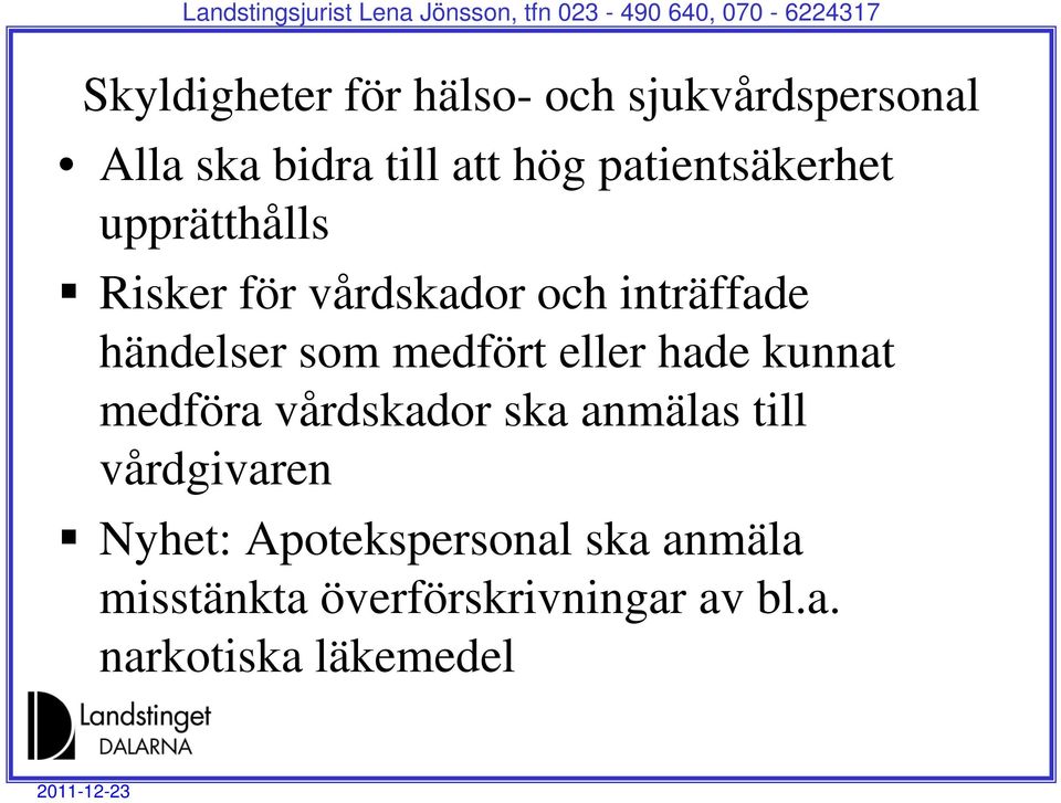 medfört eller hade kunnat medföra vårdskador ska anmälas till vårdgivaren Nyhet: