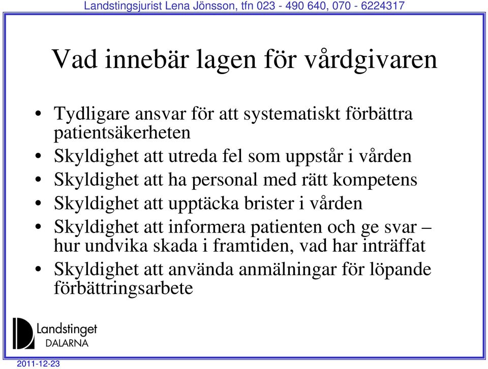 rätt kompetens Skyldighet att upptäcka brister i vården Skyldighet att informera patienten och ge