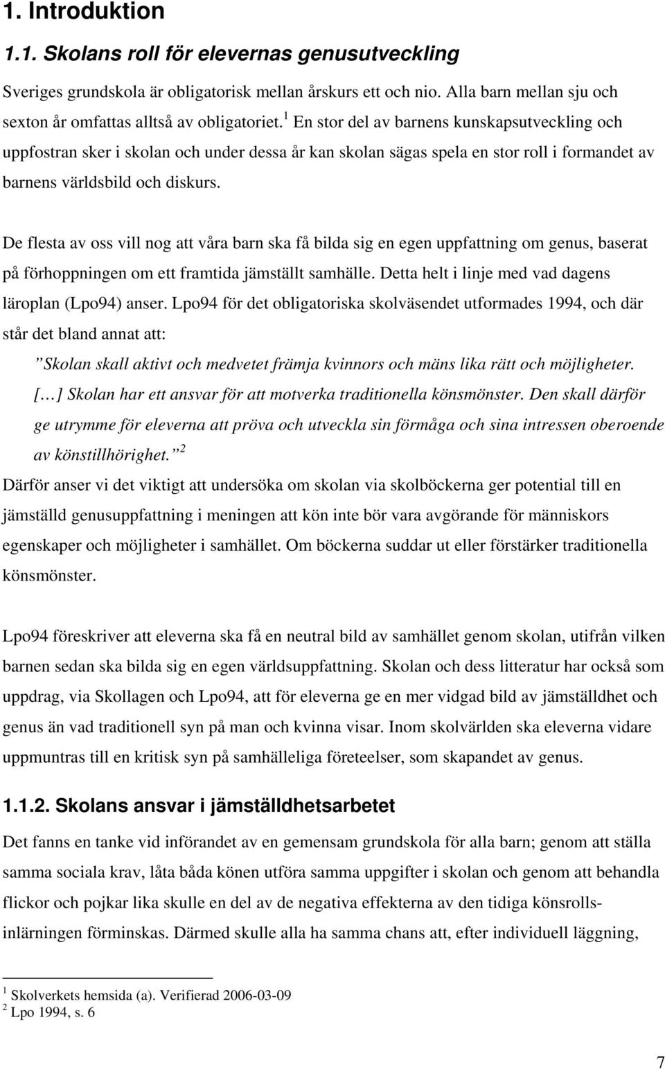 De flesta av oss vill nog att våra barn ska få bilda sig en egen uppfattning om genus, baserat på förhoppningen om ett framtida jämställt samhälle.