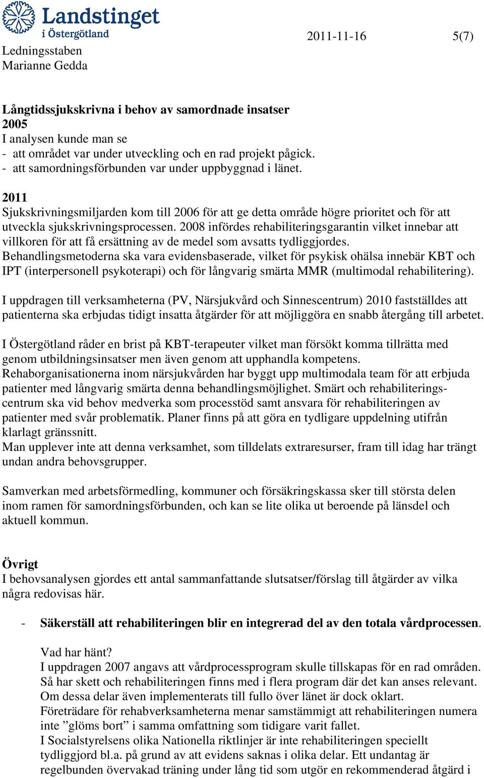 2008 infördes rehabiliteringsgarantin vilket innebar att villkoren för att få ersättning av de medel som avsatts tydliggjordes.