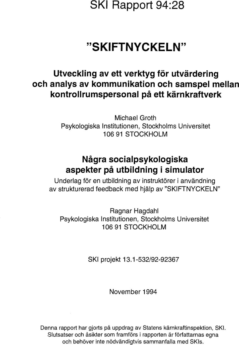 av strukturerad feedback med hjäp av "SKIFTNYCKELN" Ragnar Hagdah Psykoogiska Institutionen, Stockhoms Universitet 106 91 STOCKHOLM SKI projekt 13.