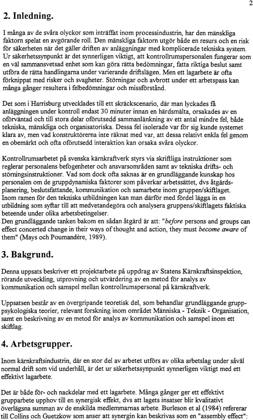 Ur säkerhetssynpunkt är det synnerigen viktigt, att kontrorumspersonaen fungerar som en vä sammansvetsad enhet som kan göra rätta bedömningar, fatta riktiga besut samt utföra de rätta handingarna